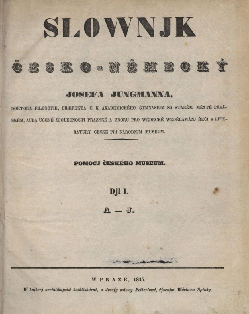 Titulní list prvního dílu (A–J) Jungmannova Slovníku česko-německého, Praha 1835, vydaného „pomocí Českého museum“. Titul je psaný ještě starším pravopisem: Slownjk (Slovník), Djl (Díl).